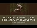 O duchowych przyczynach problemów wychowawczych - ks. Sławomir Kostrzewa