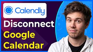 How to Disconnect Calendly From Google Calendar (Step-By-Step) [2026 guide]