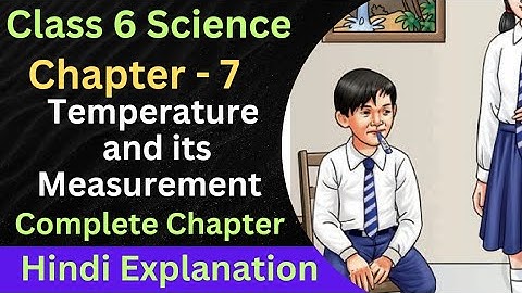 Temperature and Its Measurement | Chapter - 7 | class 6 science | curiosity #kvs #cbse #navodaya