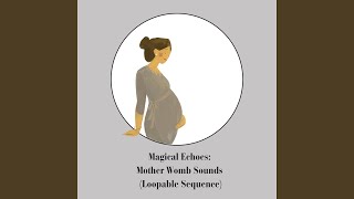 Tender Harmony: Mother Womb Sounds (Loopable Sequence)