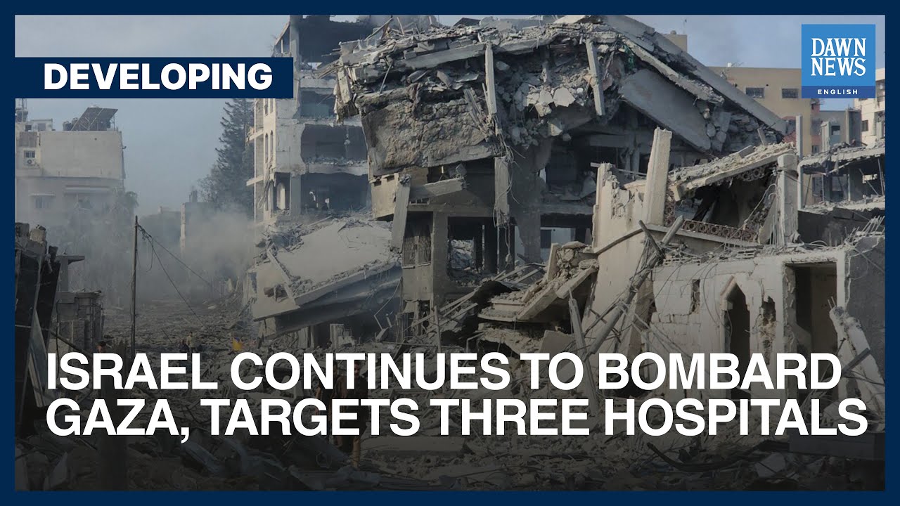 Israel Continues To Bombard Gaza, Targets Three Hospitals Dawn News