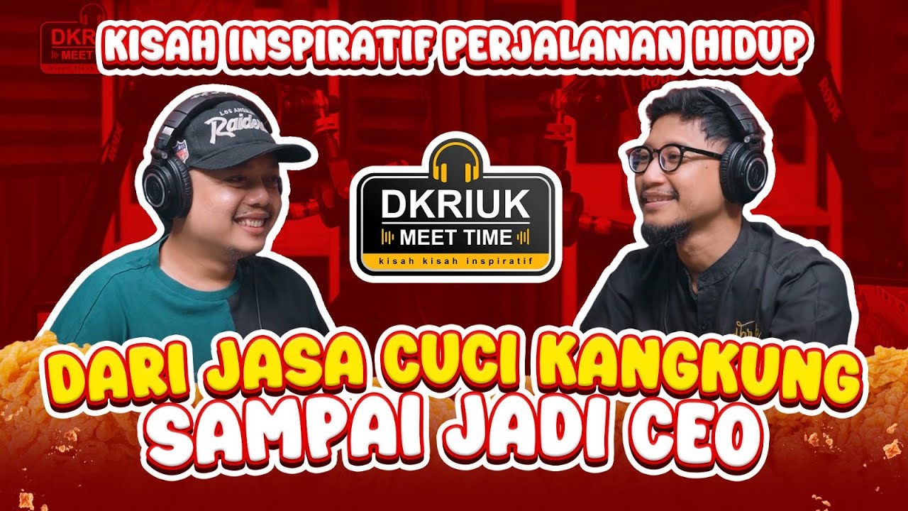 MULAI DARI JASA CUCI KANGKUNG SAMPAI JADI CEO | DKRIUK MEET TIME