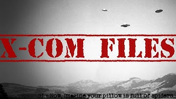 X-Com Files #91 - Now Imagine your pillow is full of spiders...