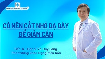 CÓ NÊN CẮT NHỎ DẠ DÀY ĐỂ GIẢM CÂN | UMC | Bệnh viện Đại học Y Dược TPHCM