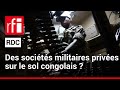 RDC : Quelles sont les sociétés militaires privées actives dans l’est ? • RFI