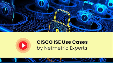 CISCO ISE Use Cases Detailed | Netmetric Solutions
