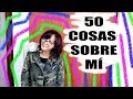 50 Cosas sobre mí | MarilyaXD