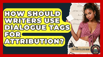 How Should Writers Use Dialogue Tags For Attribution? - The Storytellers Room