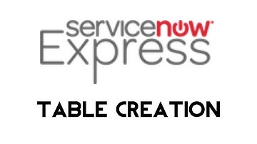 ServiceNow Express: Table Creation