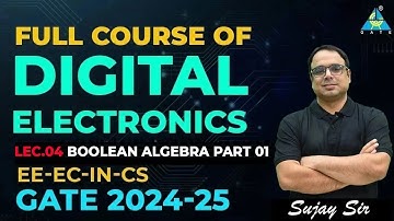 Lec.04 | Boolean algebra part 01 | Full Course of Digital Electronics for GATE 2024-25 | EE/EC/IN/CS