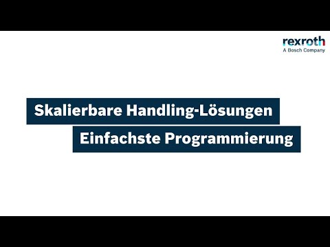 [DE] Bosch Rexroth Skalierbare Handling-Lösungen | Einfachste Programmierung