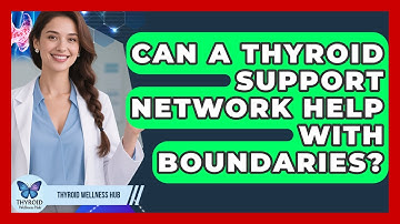 Can A Thyroid Support Network Help With Boundaries? - Thyroid Wellness Hub