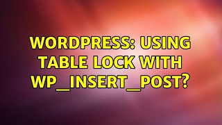 Wordpress: Using table lock with wp_insert_post?