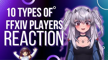 10 Types of FFXIV Players REACTION @LucyPyre