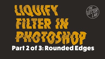 Rounded Edges: Liquify Tutorial [Part 2 of 3]