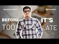 watch before it’s too late // College students // BhaveshX
