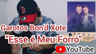 Garotos Bond Xote - Esse É Meu Forró Cover Guitarra