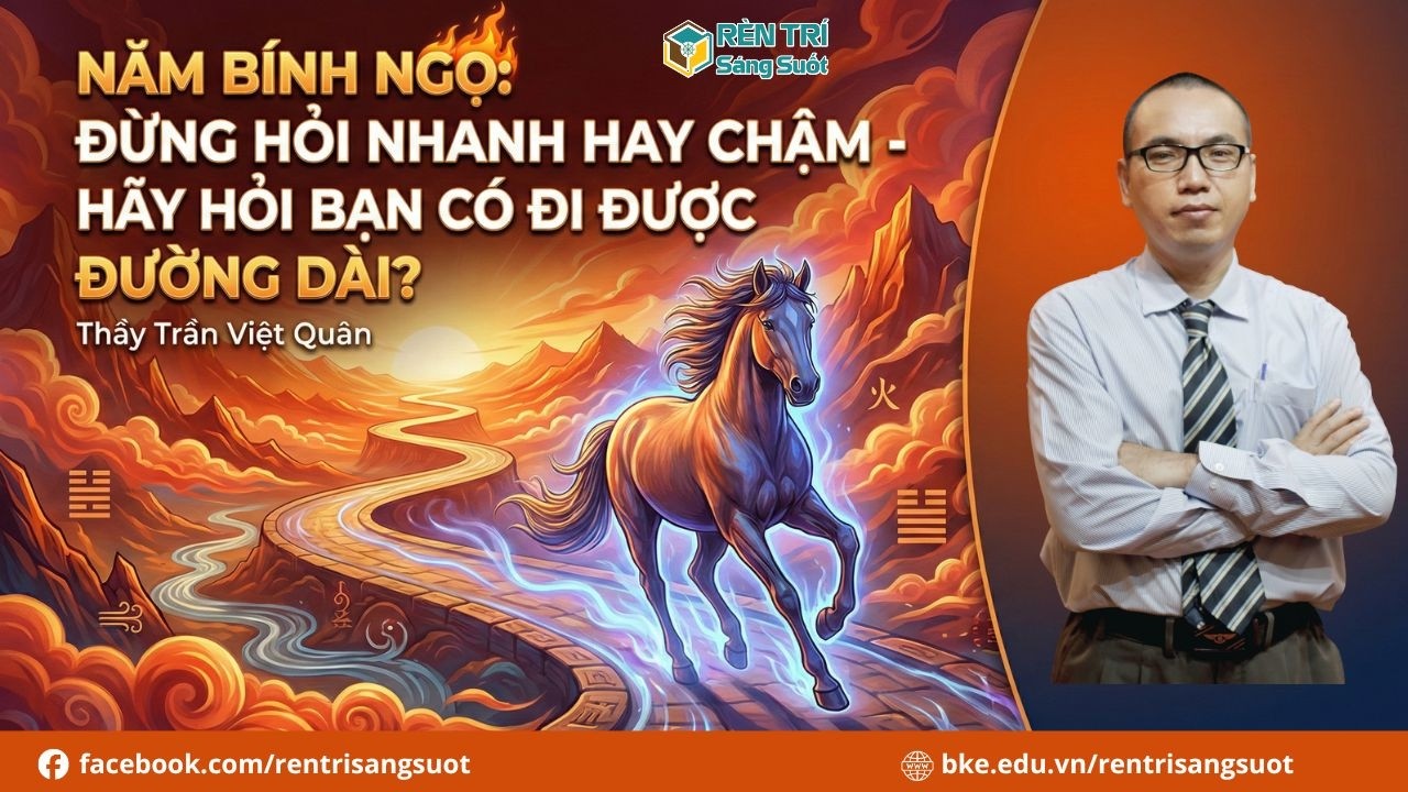 Năm Bính Ngọ: Đừng Hỏi Nhanh Hay Chậm - Hãy Hỏi Bạn Có Đi Được Đường Dài? | Thầy Trần Việt Quân