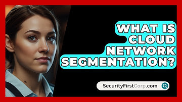 What Is Cloud Network Segmentation? - SecurityFirstCorp.com