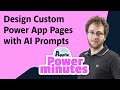 Design Custom Power App Pages with AI Prompts | Power Minutes #17