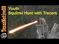 Squirrel Hunting with Tracers