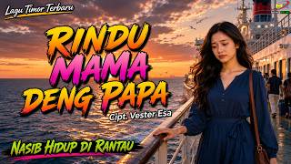 RINDU MAMA DENG PAPA  -  Cipt.Vester Esa || Lagu Merantau Paling Sedih