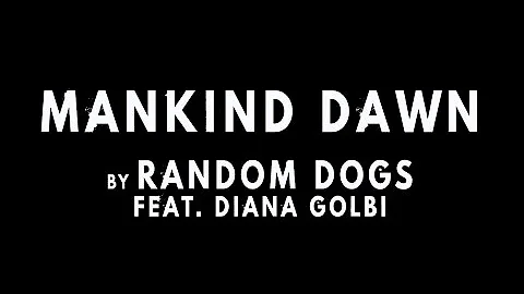 Random Dogs - Mankind Dawn (Feat. Diana Golbi)