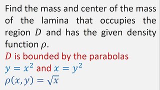 Mass and center of mass of lamina: ρ(x,y) = sqrt(x) and D is bounded by parabolas y=x^2 and x=y^2