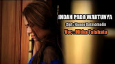 Indah Pada Waktunya Mitha Talahatu Official Music Video Lagu Rohani 2017 Youtube