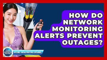 How Do Network Monitoring Alerts Prevent Outages? - Internet Infrastructure Explained
