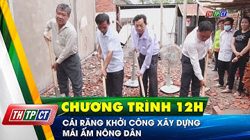 Cái Răng khởi công xây dựng Mái ấm nông dân | Cần Thơ TV