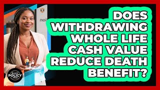 Does Withdrawing Whole Life Cash Value Reduce Death Benefit?