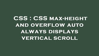 CSS : CSS max-height and overflow auto always displays vertical scroll