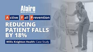 Reducing Patient Falls by 18%: Willis Knighton & Active Fall Prevention (AFP