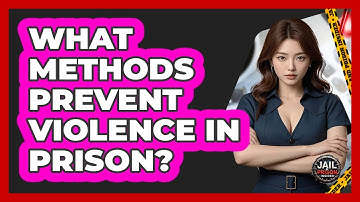 What Methods Prevent Violence In Prison? - Jail & Prison Insider