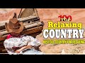 Top 100 Relaxing Country Songs Of All Time - Greatest Old Country Music Hits Collection 🧡