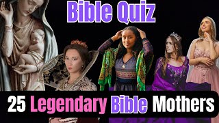 25-Question Bible Quiz: Legendary Mothers of the Bible