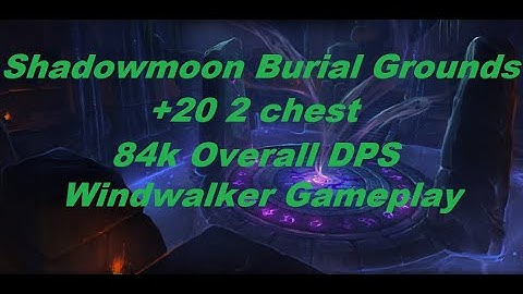 Shadowmoon Burial Grounds ++20 - Windwalker Monk Dragonflight Gameplay - 84k Overall DPS