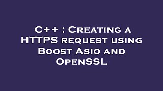 C++ : Creating a HTTPS request using Boost Asio and OpenSSL