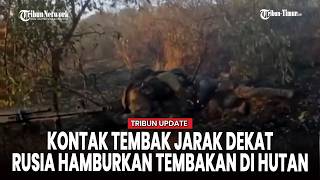 Kontak Tembak Jarak Dekat di Hutan Ukraina, Pasukan Rusia Terekam Lepas Tembakan Membabi Buta
