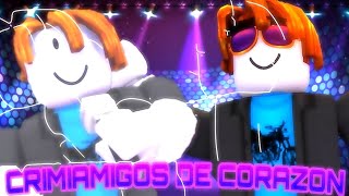 ? CrimiAmigos de Corazon ? - LOSCRIMI ROBLOX ? (Video Oficial - 2) Especial 20,000 Subs