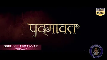 Padmaavat : Soul Of Padmaavat Full Audio Song - Background Music - On Saraswati Future Films