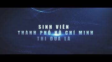 [Thái Triển] Intro Đại hội Hội Sinh viên TP. Hồ Chí Minh - Unofficial