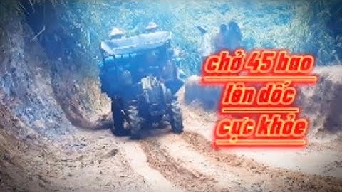 Xe công nông 2 cầu chở 45 bao lên dốc cực khỏe