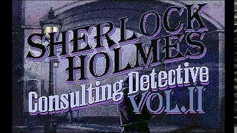 SHERLOCK HOLMES: CONSULTING DETECTIVE II - Intro