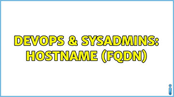 DevOps & SysAdmins: Hostname (FQDN) (3 Solutions!!)