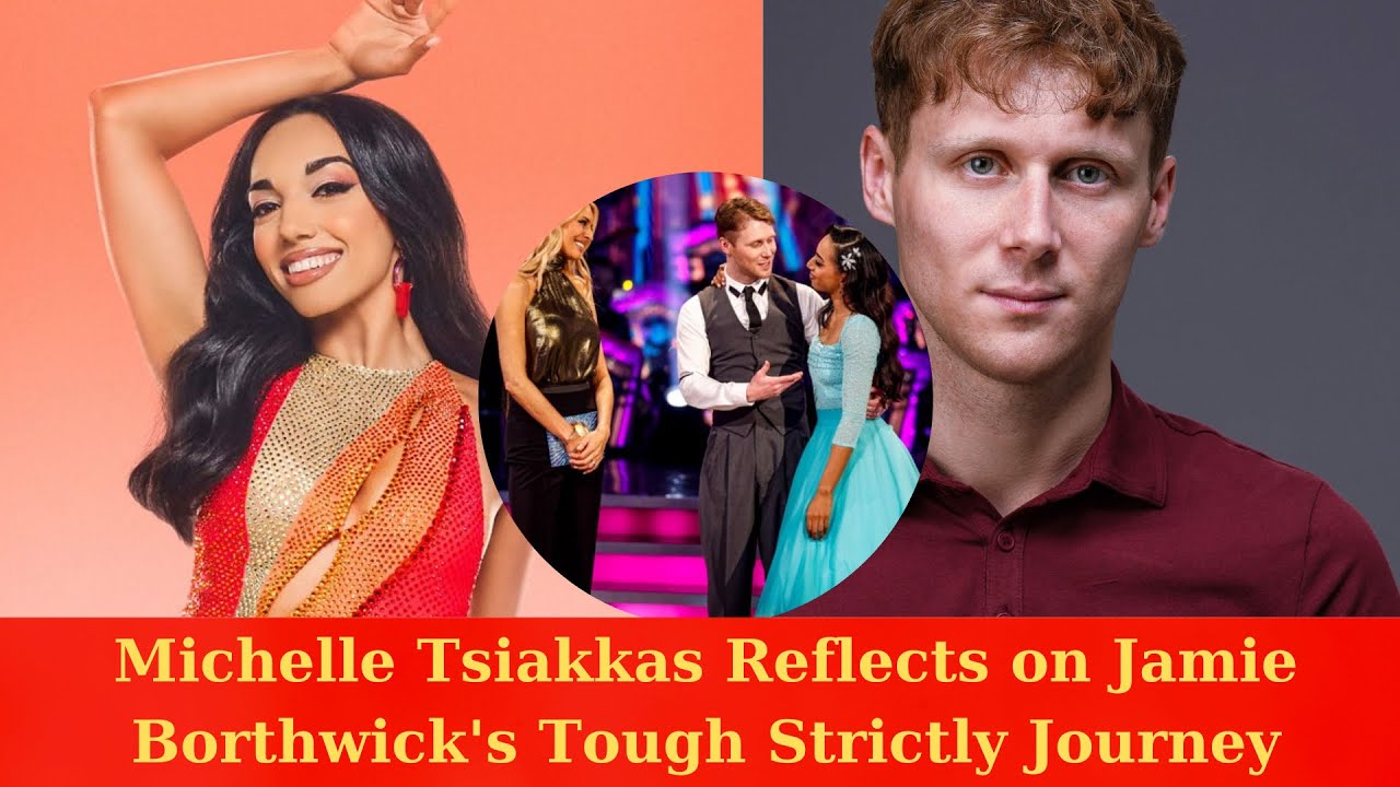 Michelle Tsiakkas Reflects on Jamie Borthwick's Tough Strictly Journey
