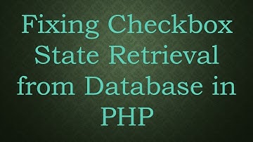 Fixing Checkbox State Retrieval from Database in PHP