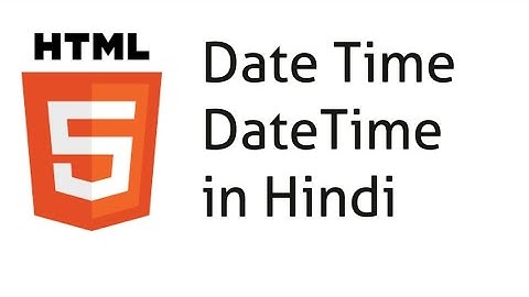 Date in HTML Time in HTML Hindi Datetime local in HTML Hindi