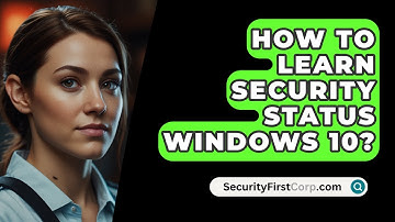 How To Learn Security Status Windows 10? - SecurityFirstCorp.com